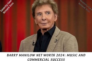 Barry Manilow Net Worth 2024 Music and Commercial Success