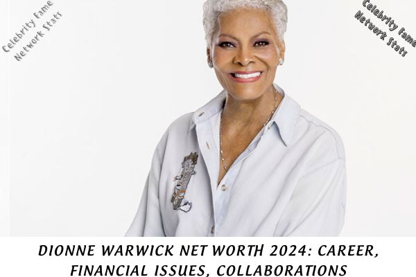 Dionne Warwick Net Worth 2024 Career, Financial Issues, Collaborations