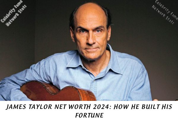 James Taylor Net Worth 2024 How He Built His Fortune