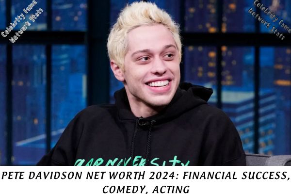 Pete Davidson Net Worth 2024 Financial Success, Comedy, Acting