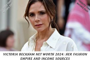 Victoria Beckham Net Worth 2024 Her Fashion Empire and Income Sources