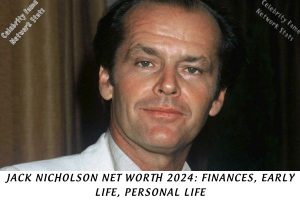 Jack Nicholson Net Worth 2024 Finances, Early Life, Personal Life