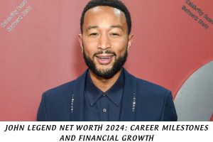 John Legend Net Worth 2024 Career Milestones and Financial Growth