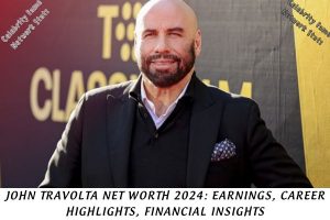 John Travolta Net Worth 2024 Earnings, Career Highlights, Financial Insights